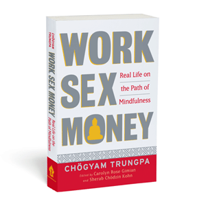 Work, Sex, Money Chogyam Trungpa
